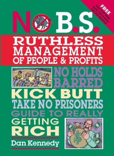 Beispielbild fr No B.S. Ruthless Management of People and Profits: No Holds Barred, Kick Butt, Take-No-Prisoners Guide to Really Getting Rich zum Verkauf von WorldofBooks