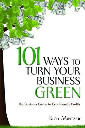 Imagen de archivo de 101 Ways to Turn Your Business Green : The Business Guide to Eco-Friendly Profits a la venta por Better World Books