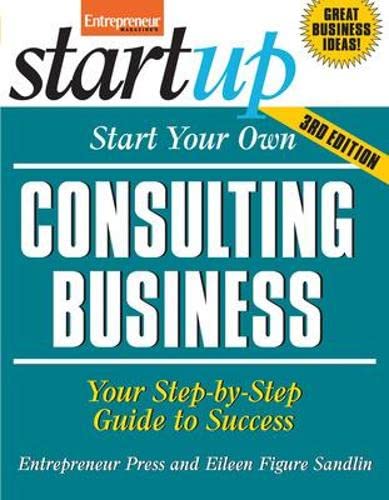 Imagen de archivo de Start Your Own Consulting Business : Your Step-by-Step Guide to Success a la venta por Better World Books