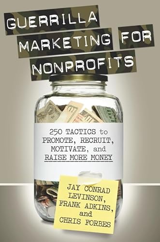 Beispielbild fr Guerrilla Marketing for Nonprofits: 250 Tactics to Promote, Motivate, and Raise More Money zum Verkauf von SecondSale