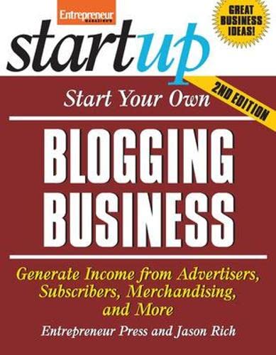 Stock image for Start Your Own Blogging Business : Generate Income from Advertisers, Subscribers, Merchandising, and More for sale by Better World Books: West