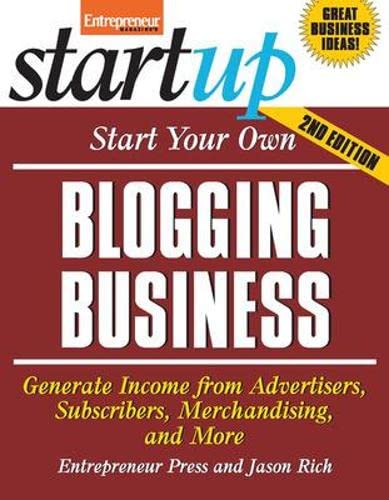 Start Your Own Blogging Business: Generate Income from Advertisers, Subscribers, Merchandising, and More (StartUp Series) (9781599183763) by Entrepreneur Press