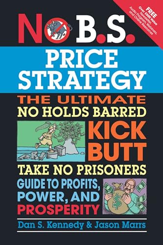 Beispielbild fr No B. S. Price Strategy : The Ultimate No Holds Barred Kick Butt Take No Prisoner Guide to Profits, Power, and Prosperity zum Verkauf von Better World Books