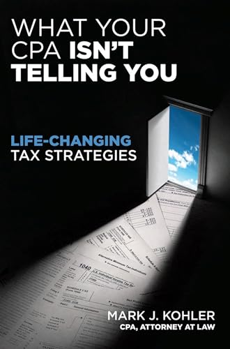 Stock image for What Your CPA Isn't Telling You: Life-Changing Tax Strategies for sale by Goodwill San Antonio