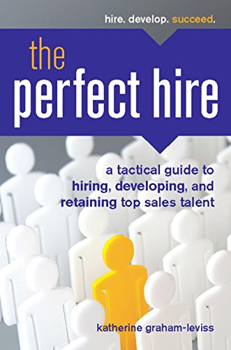 Stock image for The Perfect Hire : A Tactical Guide to Hiring, Developing, and Retaining Top Sales Talent for sale by Better World Books: West