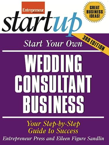 Stock image for Start Your Own Wedding Consultant Business: Your Step-By-Step Guide to Success (StartUp Series) for sale by Idaho Youth Ranch Books