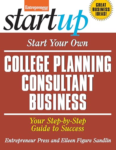 

Start Your Own College Planning Consultant Business: Your Step-By-Step Guide to Success (StartUp Series)