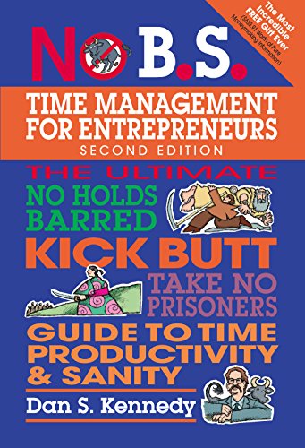 Stock image for No B.S. Time Management for Entrepreneurs: The Ultimate No Holds Barred Kick Butt Take No Prisoners Guide to Time Productivity and Sanity for sale by WorldofBooks