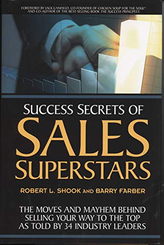 9781599185149: Success Secrets of Sales Superstars: The Moves and Mayhem Behind Selling Your Way to the Top As Told By 34 Industry Leaders