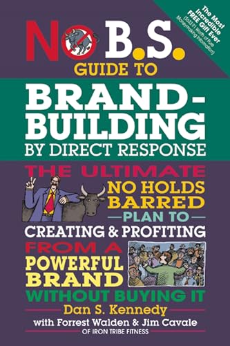 Imagen de archivo de No B.S. Guide to Brand-Building by Direct Response: The Ultimate No Holds Barred Plan to Creating and Profiting from a Powerful Brand Without Buying It a la venta por Goodwill of Colorado