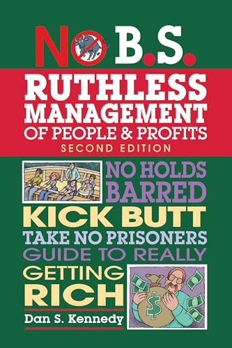 Beispielbild fr No B. S. Ruthless Management of People and Profits : No Holds Barred, Kick Butt, Take-No-Prisoners Guide to Really Getting Rich zum Verkauf von Better World Books