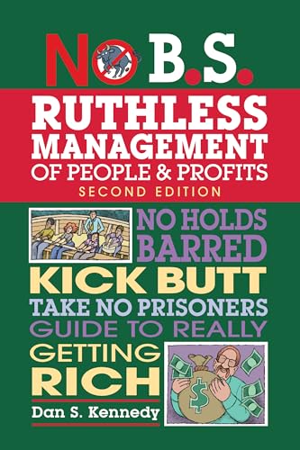 9781599185408: No B.S. Ruthless Management of People and Profits: No Holds Barred, Kick Butt, Take-No-Prisoners Guide to Really Getting Rich