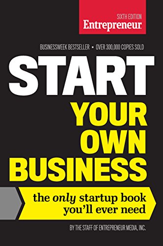 Stock image for Start Your Own Business, Sixth Edition: The Only Startup Book You'll Ever Need for sale by Reliant Bookstore
