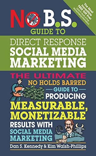 Beispielbild fr No B.S. Guide to Direct Response Social Media Marketing: The Ultimate No Holds Barred Guide to Producing Measurable, Monetizable Results with Social Media Marketing zum Verkauf von Books From California