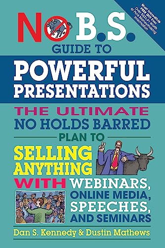 Stock image for No B.S. Guide to Powerful Presentations: The Ultimate No Holds Barred Plan to Sell Anything with Webinars, Online Media, Speeches, and Seminars for sale by Goodwill of Colorado