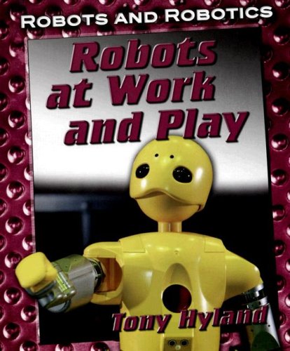 Beispielbild fr Robots at Work and Play (Robots and Robotics) zum Verkauf von The Book Cellar, LLC
