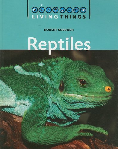 Reptiles (Living Things) (9781599201993) by Snedden, Robert