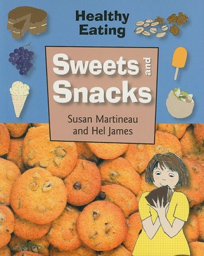 Sweets & Snacks (Healthy Eating) (9781599202464) by Martineau, Susan; James, Hel