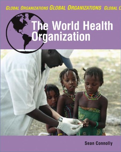 The World Health Organization (Global Organizations) (9781599203027) by Connolly, Sean