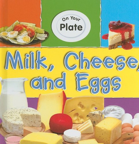 9781599203355: Milk, Cheese, and Eggs (On Your Plate)