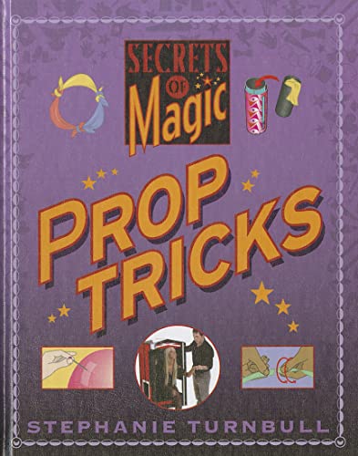 Prop Tricks (Secrets of Magic) (9781599204994) by Turnbull, Stephanie