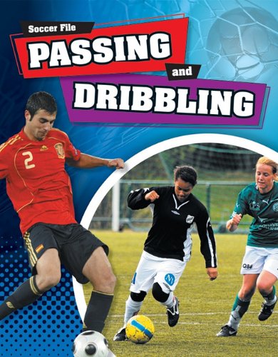 9781599205281: Passing and Dribbling (Soccer File)