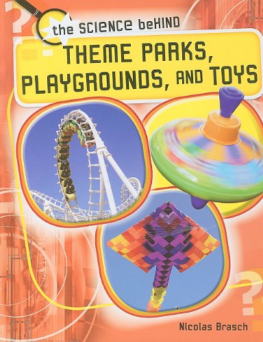 9781599205625: Theme Parks, Playgrounds, and Toys (The Science Behind)