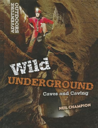 Stock image for Wild Underground: Caves and Caving (Adventure Outdoors) for sale by Zoom Books Company