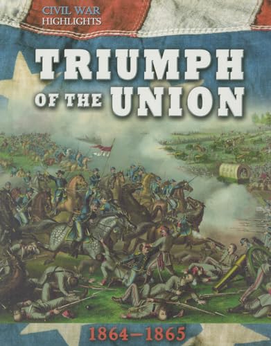 Stock image for Triumph of the Union: 1864-1865 (Civil War Highlights) for sale by HPB Inc.