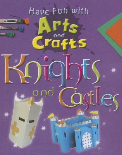 Knights and Castles (Have Fun with Arts and Crafts) (9781599208992) by Storey, Rita