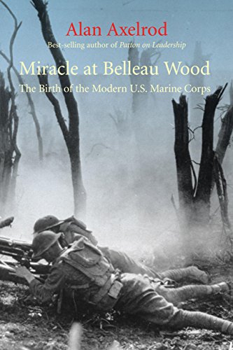 Miracle at Belleau Wood: The Birth of the Modern U.S. Marine Corps - Axelrod, Alan