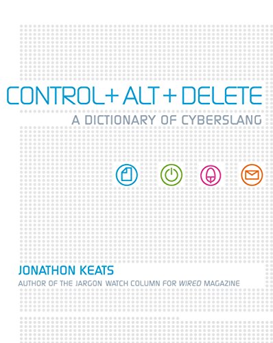 Beispielbild fr Control + Alt + Delete: A Dictionary of Cyberslang zum Verkauf von Wonder Book
