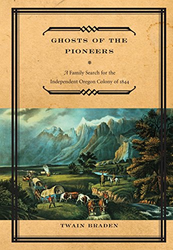 Imagen de archivo de Ghosts of the Pioneers: A Family Search for the Independent Oregon Colony of 1844 a la venta por Daedalus Books