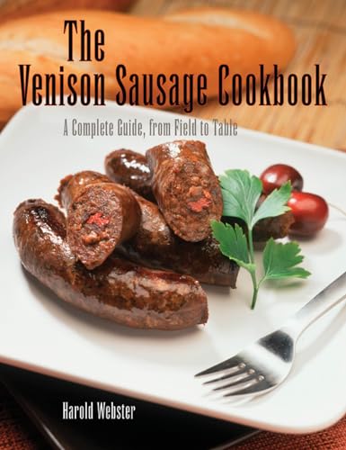 

Venison Sausage Cookbook, 2nd: A Complete Guide, from Field to Table