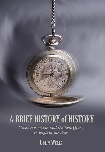 Imagen de archivo de Brief History of History: Great Historians and the Epic Quest to Explain the Past a la venta por WorldofBooks