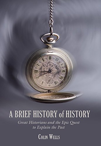 Stock image for Brief History of History: Great Historians and the Epic Quest to Explain the Past for sale by WorldofBooks