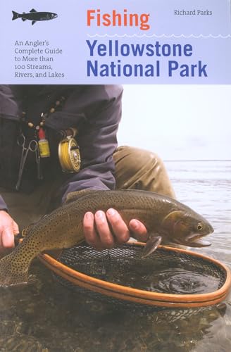Stock image for Fishing Yellowstone National Park: An Angler's Complete Guide To More Than 100 Streams, Rivers, And Lakes (Regional Fishing Series) for sale by KuleliBooks