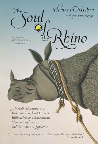 Stock image for The Soul of a Rhino : A Nepali Adventure with Kings and Elephant Drivers, Billionaires, and Bureaucrats, Shamans and Scientists, and the Indian Rhinoceros for sale by Better World Books