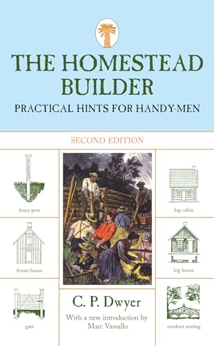 Beispielbild fr The Homestead Builder : Practical Hints for Handy-Men zum Verkauf von Better World Books