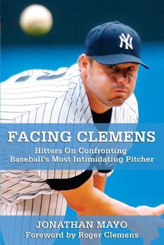 Stock image for Facing Clemens: Hitters on Confronting Baseball's Most Intimidating Pitcher for sale by Gulf Coast Books