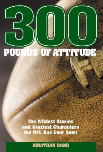 Beispielbild fr 300 Pounds of Attitude: The Wildest Stories and Craziest Characters the NFL Has Ever Seen zum Verkauf von Jenson Books Inc