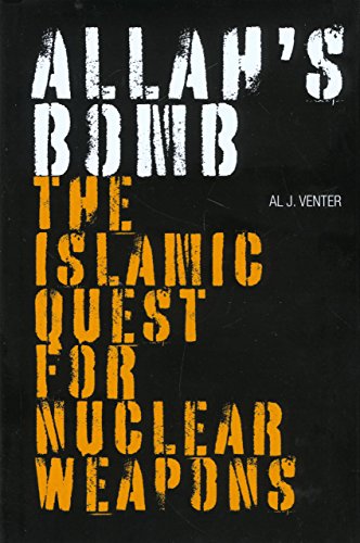 Allah's Bomb; The Islamic Quest for Nuclear Weapons - Venter, Al J.