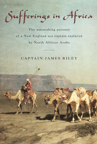 Stock image for Sufferings in Africa: The Astonishing Account Of A New England Sea Captain Enslaved By North African Arabs for sale by ThriftBooks-Dallas