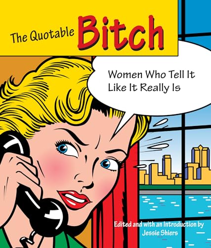 Stock image for The Quotable Bitch : Women Who Tell It Like It Really Is for sale by Better World Books: West
