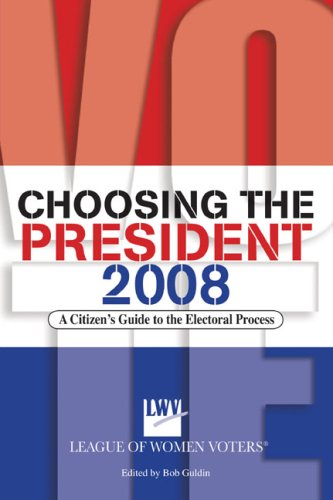 Stock image for Choosing the President 2008: A Citizen's Guide to the Electoral Process for sale by Wonder Book