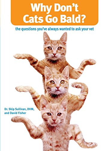 Stock image for Why Don't Cats Go Bald? : The Questions You've Always Wanted to Ask Your Vet for sale by Better World Books: West