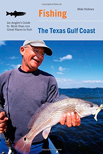 Stock image for Fishing the Texas Gulf Coast: An Angler's Guide to More than 100 Great Places to Fish for sale by HPB-Emerald