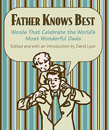Imagen de archivo de Father Knows Best: Words That Celebrate the World's Most Wonderful Dads a la venta por KuleliBooks