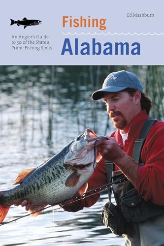 Fishing Alabama: An Angler's Guide to 50 of the State's Prime Fishing Spots