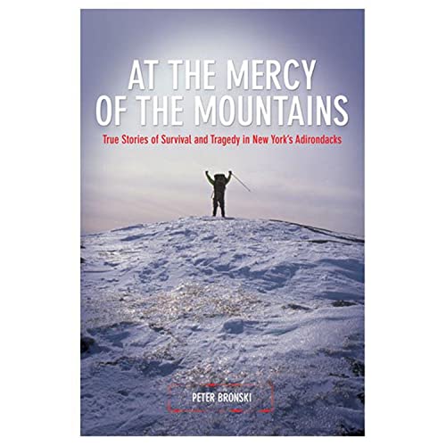 Stock image for At the Mercy of the Mountains: True Stories of Survival and Tragedy in New York's Adirondacks for sale by Nelsons Books
